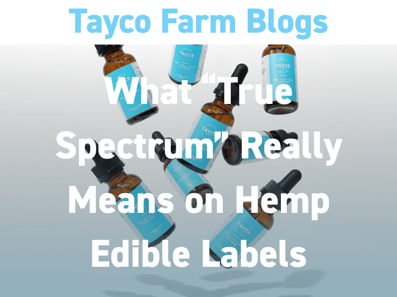 What True Spectrum means on hemp edible labels with cannabis tincture bottles and droppers for full spectrum hemp products
